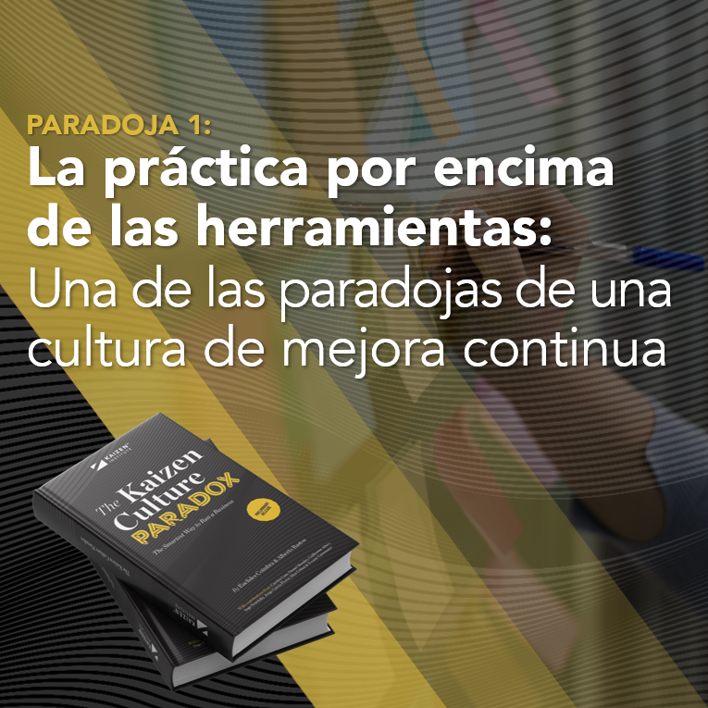 La práctica por encima de las herramientas: una de las paradojas de una cultura de mejora continua